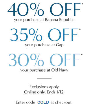 Big Savings at 3 Great Brands 40 Off at Banana Republic, 35 Off at GAP, or 30 Off at Old Navy (Jan 11-12)